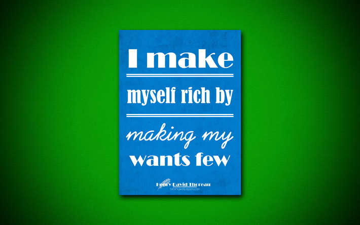 4k, I make myself rich by making my wants few, Henry David Thoreau, green paper, popular quotes, inspiration, Henry David Thoreau quotes, quotes about riches