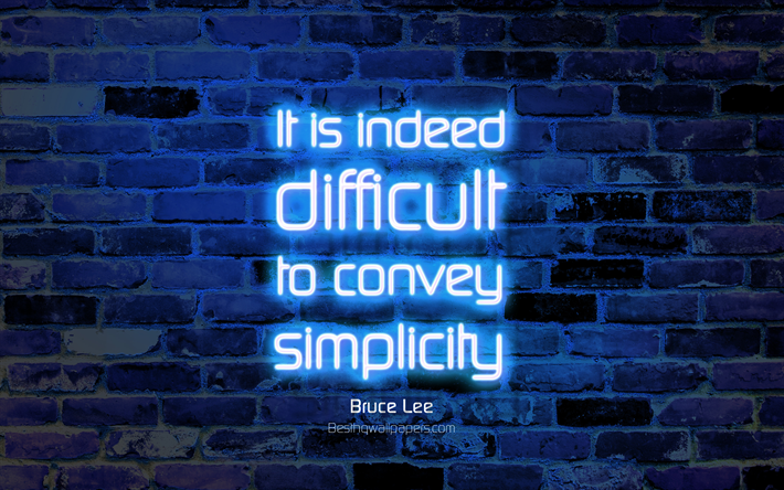 It is indeed difficult to convey simplicity, 4k, blue brick wall, Bruce Lee Quotes, neon text, inspiration, Bruce Lee, quotes about simplicity