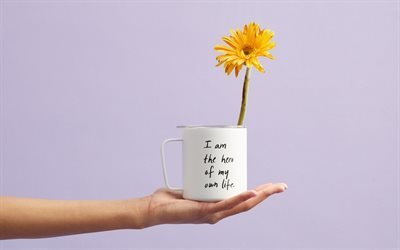 I Am The Hero Of My Own Life, popular quotes, cup in hand, inspiration