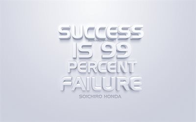 Success is 99 percent failure, Soichiro Honda quotes, white background, popular quotes, motivation, quotes about success