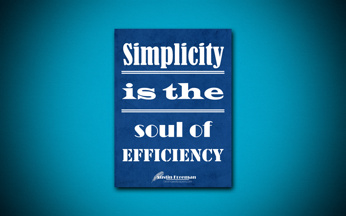 4k, la Semplicit&#224; &#232; l&#39;anima di efficienza, Austin Freeman, blu, carta, popolare citazioni, ispirazione, Austin Freeman citazioni, citazioni sulla semplicit&#224;
