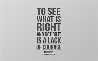 A ver lo que es correcto y no hacerlo es una falta de coraje, de Confucio, de popular comillas, fondo gris, citas sobre el valor