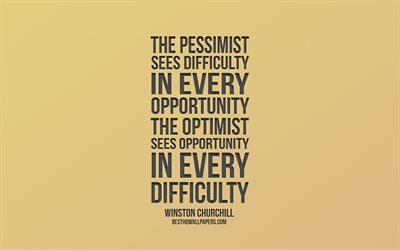 The pessimist sees difficulty in every opportunity The optimist sees opportunity in every difficulty, Winston Churchill, popular quotes, gold background, golden words, quotes about optimists