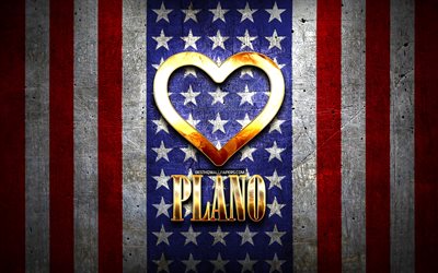 I Love Plano, american cities, golden inscription, USA, golden heart, american flag, Plano, favorite cities, Love Plano