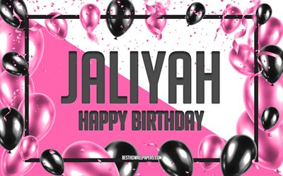 happy birthday jaliyah, geburtstag luftballons, hintergrund, jaliyah, tapeten mit namen jaliyah happy birthday pink luftballons geburtstag hintergrund, gru&#223;karte, geburtstag jaliyah