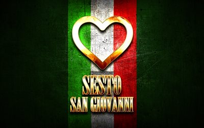 ich liebe sesto san giovanni, italienische st&#228;dte, goldene aufschrift, italien, goldenes herz, italienische flagge, sesto san giovanni, lieblings-st&#228;dte, liebe