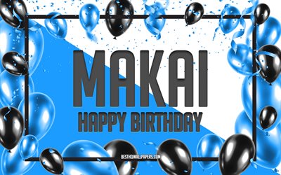 Happy Birthday Makai, Birthday Balloons Background, Makai, wallpapers with names, Makai Happy Birthday, Blue Balloons Birthday Background, greeting card, Makai Birthday