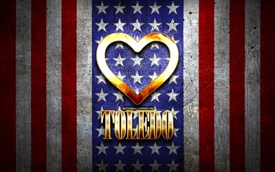 Jag &#196;lskar Toledo, amerikanska st&#228;der, gyllene inskrift, USA, gyllene hj&#228;rta, amerikanska flaggan, Toledo, favorit st&#228;der, &#196;lskar Toledo