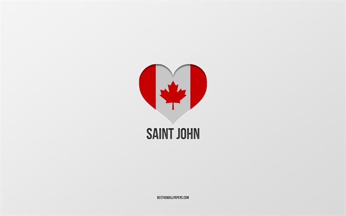 Saint John&#39;u Seviyorum, Kanada şehirleri, gri arka plan, Saint John, Kanada, Kanada bayrağı kalbi, favori şehirler, Aziz John&#39;u Seviyorum