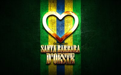 I Love Santa Barbara dOeste, brazilian cities, golden inscription, Brazil, golden heart, Santa Barbara dOeste, favorite cities, Love Santa Barbara dOeste