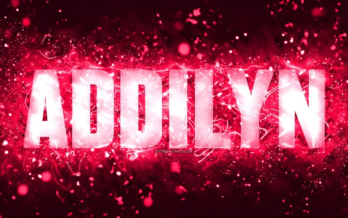 Buon compleanno Addilyn, 4k, luci al neon rosa, nome Addilyn, creativo, Addilyn Buon compleanno, Addilyn Compleanno, nomi femminili americani popolari, foto con nome Addilyn, Addilyn