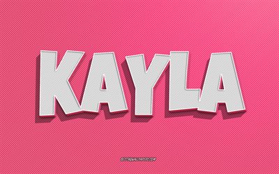 Kayla, vaaleanpunaisten viivojen tausta, taustakuvat nimill&#228;, Kayla-nimi, naisten nimet, Kayla-onnittelukortti, viivataide, kuva Kayla-nimell&#228;