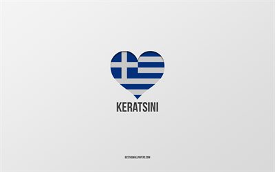J&#39;aime Keratsini, villes grecques, Jour de Keratsini, fond gris, Keratsini, Gr&#232;ce, coeur de drapeau grec, villes pr&#233;f&#233;r&#233;es, Amour Keratsini