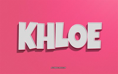 Khloe, fond de lignes roses, fonds d&#39;&#233;cran avec des noms, nom Khloe, noms f&#233;minins, carte de voeux Khloe, dessin au trait, photo avec nom Khloe