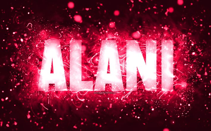 Feliz Anivers&#225;rio Alani, 4k, luzes de n&#233;on rosa, nome Alani, criativo, Anivers&#225;rio Alani, nomes femininos populares americanos, foto com o nome Alani, Alani