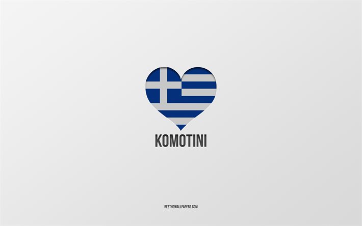 I Love Komotini, cidades gregas, Dia de Komotini, fundo cinza, Komotini, Gr&#233;cia, cora&#231;&#227;o da bandeira grega, cidades favoritas, Love Komotini