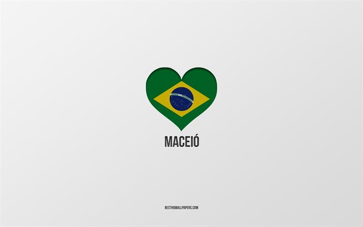 J&#39;aime Maceio, villes br&#233;siliennes, fond gris, Maceio, Br&#233;sil, coeur de drapeau br&#233;silien, villes pr&#233;f&#233;r&#233;es, Love Maceio