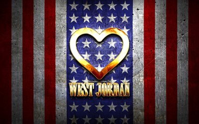 Jag &#196;lskar West Jordan, amerikanska st&#228;der, gyllene inskrift, USA, gyllene hj&#228;rta, amerikanska flaggan, West Jordan, favorit st&#228;der, &#196;lskar West Jordan