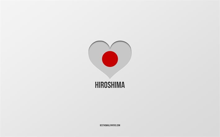 J&#39;aime Hiroshima, villes japonaises, fond gris, Hiroshima, Japon, coeur de drapeau japonais, villes pr&#233;f&#233;r&#233;es, aime Hiroshima