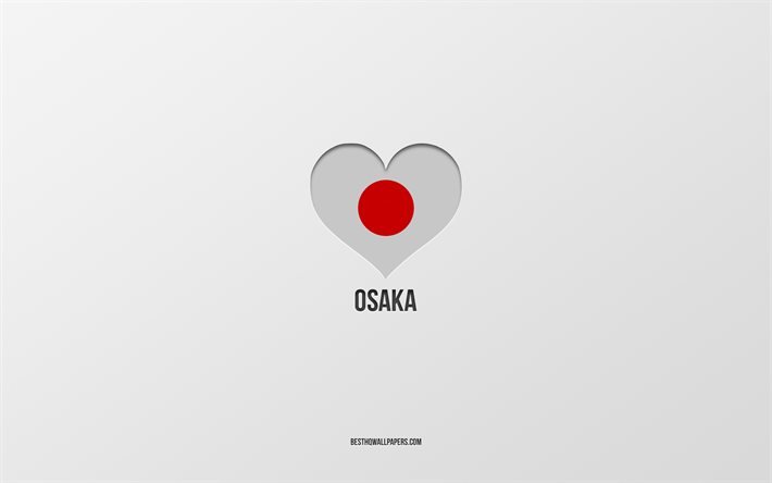 J&#39;aime Osaka, villes japonaises, fond gris, Osaka, Japon, coeur de drapeau japonais, villes pr&#233;f&#233;r&#233;es, Love Osaka
