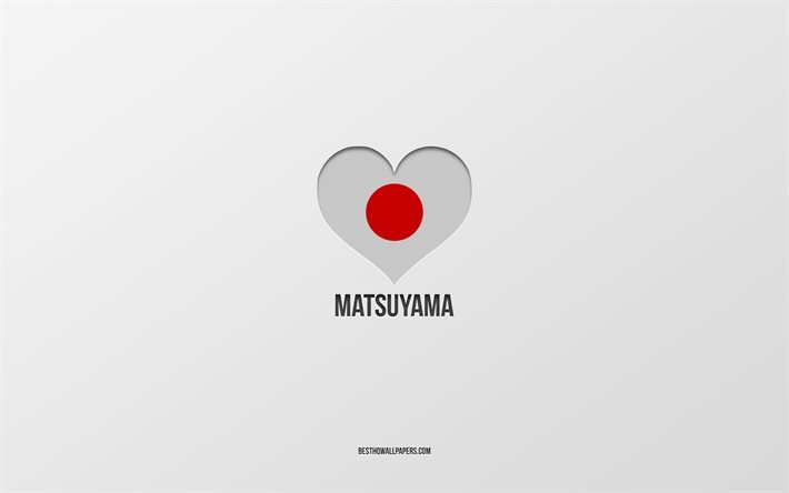 I Love Matsuyama, villes japonaises, fond gris, Matsuyama, Japon, coeur de drapeau japonais, villes pr&#233;f&#233;r&#233;es, Amour Matsuyama