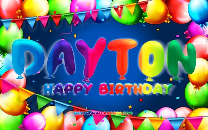 Happy Birthday Dayton, 4k, colorful balloon frame, Dayton name, blue background, Dayton Happy Birthday, Dayton Birthday, popular american male names, Birthday concept, Dayton