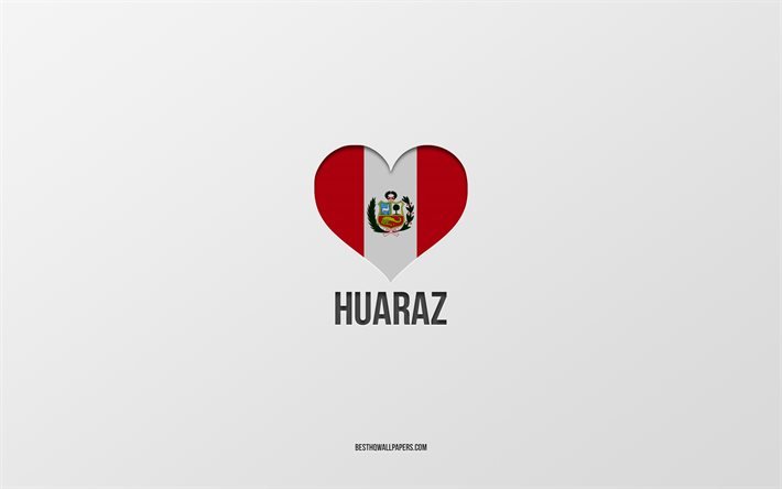 ich liebe huaraz, peruanische st&#228;dte, tag von huaraz, grauer hintergrund, peru, huaraz, peruanisches flaggenherz, lieblingsst&#228;dte, liebe huaraz