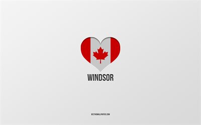 Amo Windsor, citt&#224; canadesi, sfondo grigio, Windsor, Canada, cuore della bandiera canadese, citt&#224; preferite, Love Windsor