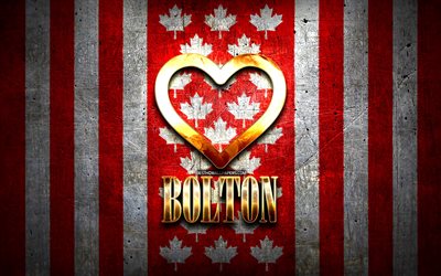 I Love Bolton, canadian cities, golden inscription, Day of Bolton, Canada, golden heart, Bolton with flag, Bolton, favorite cities, Love Bolton