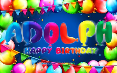 Happy Birthday Adolph, 4k, colorful balloon frame, Adolph name, blue background, Adolph Happy Birthday, Adolph Birthday, popular german male names, Birthday concept, Adolph