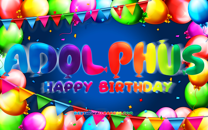 Buon compleanno Adolphus, 4k, cornice a palloncino colorato, nome Adolphus, sfondo blu, Adolphus Happy Birthday, Adolphus Birthday, nomi maschili tedeschi popolari, concetto di compleanno, Adolphus