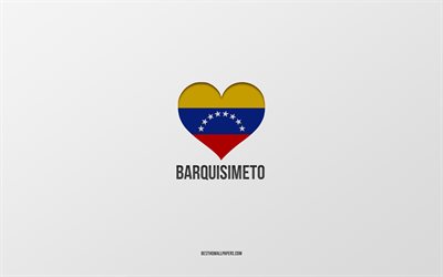 I Love Barquisimeto, Colombian cities, Day of Barquisimeto, gray background, Barquisimeto, Colombia, Colombian flag heart, favorite cities, Love Barquisimeto