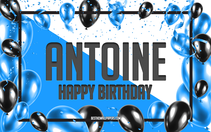 Joyeux anniversaire Antoine, fond de ballons d&#39;anniversaire, Antoine, fonds d&#39;&#233;cran avec noms, Antoine joyeux anniversaire, fond d&#39;anniversaire de ballons bleus, anniversaire d&#39;Antoine