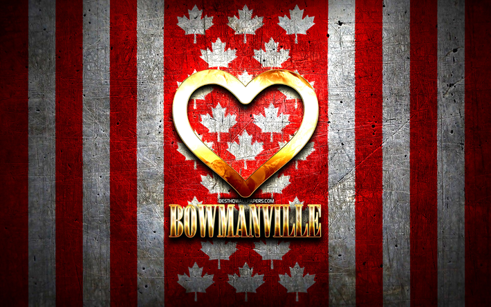 Eu Amo Bowmanville, cidades canadenses, inscri&#231;&#227;o dourada, Dia de Bowmanville, Canad&#225;, cora&#231;&#227;o de ouro, Bowmanville com bandeira, Bowmanville, cidades favoritas, Amor Bowmanville