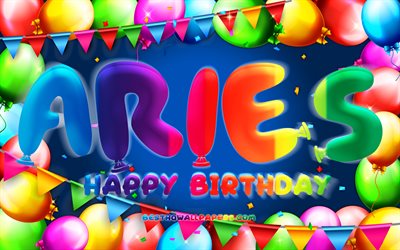 Happy Birthday Aries, 4k, colorful balloon frame, Aries name, blue background, Aries Happy Birthday, Aries Birthday, popular american male names, Birthday concept, Aries