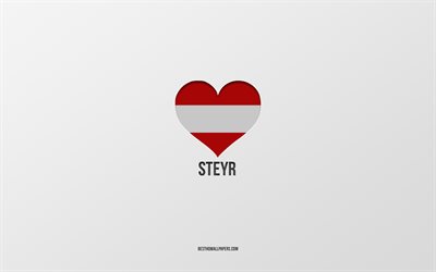 J&#39;aime Steyr, villes autrichiennes, jour de Steyr, fond gris, Steyr, Autriche, coeur de drapeau autrichien, villes pr&#233;f&#233;r&#233;es, Love Steyr