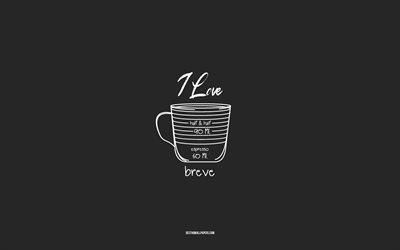 Jag &#228;lskar Breve Coffee, 4k, gr&#229; bakgrund, Breve Coffee recept, kritakonst, Breve Coffee, kaffemeny, kafferecept, Breve Coffee-ingredienser, Breve