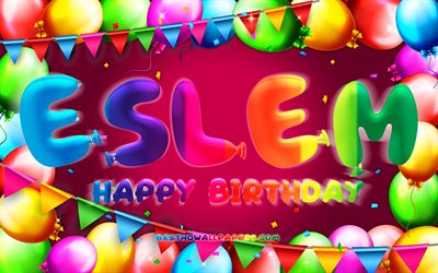 Happy Birthday Eslem, 4k, colorful balloon frame, Eslem name, purple background, Eslem Happy Birthday, Eslem Birthday, popular turkish female names, Birthday concept, Eslem