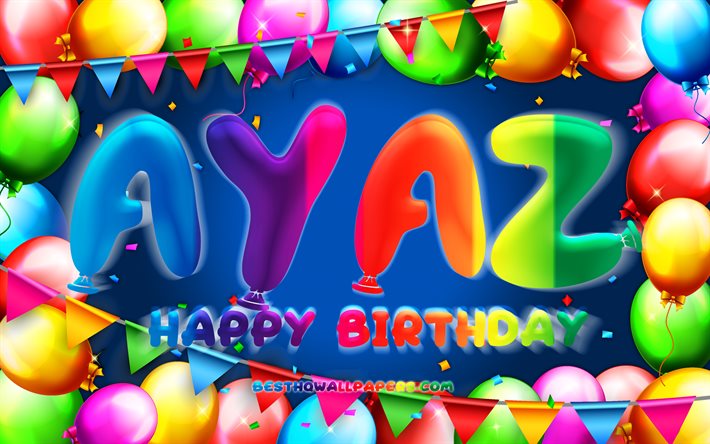 お誕生日おめでAyaz, 4k, カラフルバルーンフレーム, Ayaz名, 青色の背景, Ayazお誕生日おめで, Ayaz誕生日, 人気のトルコの男性の名前, 誕生日プ, Ayaz