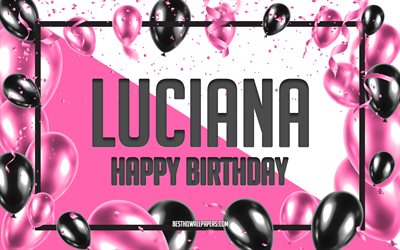 Happy Birthday Luciana, Birthday Balloons Background, Luciana, wallpapers with names, Luciana Happy Birthday, Pink Balloons Birthday Background, greeting card, Luciana Birthday