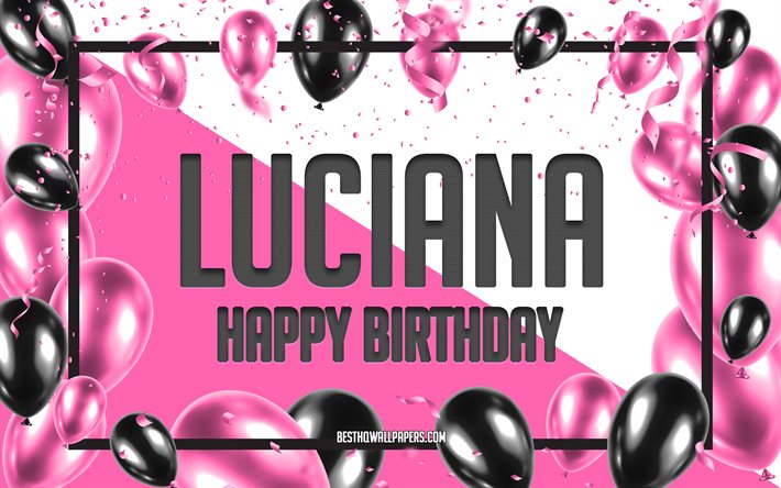 Feliz Cumplea&#241;os de Luciana, Globos de Cumplea&#241;os de Fondo, Luciana, fondos de pantalla con los nombres, Luciana Feliz Cumplea&#241;os, Globos rosas Cumplea&#241;os de Fondo, tarjeta de felicitaci&#243;n, Cumplea&#241;os de Luciana