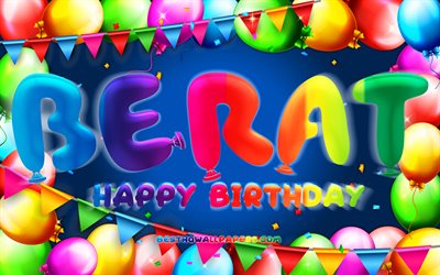 Happy Birthday Berat, 4k, colorful balloon frame, Berat name, blue background, Berat Happy Birthday, Berat Birthday, popular turkish male names, Birthday concept, Berat