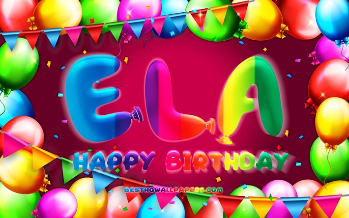 お誕生日おめでEla, 4k, カラフルバルーンフレーム, Ela名, 紫色の背景, Elaお誕生日おめで, Elaの誕生日, 人気のトルコの女性の名前, 誕生日プ, で