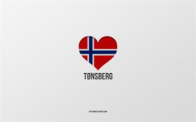 I Love Tonsberg, Norwegian cities, gray background, Tonsberg, Norway, Norwegian flag heart, favorite cities, Love Tonsberg
