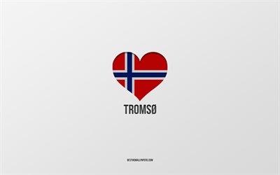 I Love Tromso, Norwegian cities, gray background, Tromso, Norway, Norwegian flag heart, favorite cities, Love Tromso