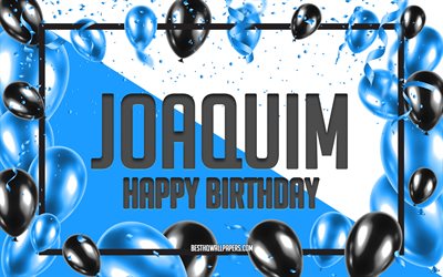 happy birthday joaquim, geburtstagsballons hintergrund, joaquim, hintergrundbilder mit namen, joaquim happy birthday, blue balloons birthday hintergrund, joaquim geburtstag
