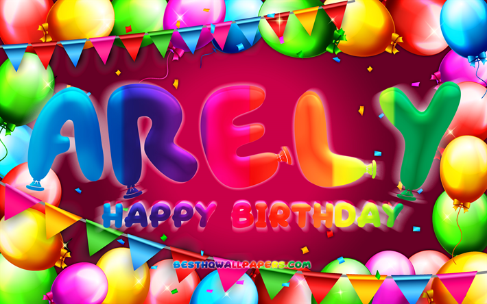 Happy Birthday Arely, 4k, colorful balloon frame, Arely name, purple background, Arely Happy Birthday, Arely Birthday, popular american female names, Birthday concept, Arely