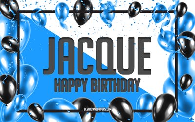 happy birthday jacque, geburtstagsballons hintergrund, jacque, hintergrundbilder mit namen, jacque happy birthday, blue balloons birthday hintergrund, jacque birthday