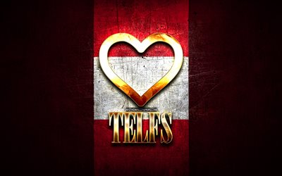 I Love Telfs, austrian cities, golden inscription, Day of Telfs, Austria, golden heart, Telfs with flag, Telfs, Cities of Austria, favorite cities, Love Telfs