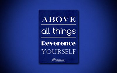 4k, por Encima de todas las cosas Reverencia a ti mismo, citas sobre s&#237; mismo, Gavin Rossdale, papel azul, popular, cotizaciones, inspiraci&#243;n, Pit&#225;goras cotizaciones